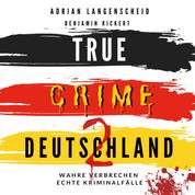 True Crime Deutschland 2 - Wahre Verbrechen – Echte Kriminalfälle