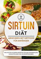 Simple Cookbooks: Sirtuin Diät: Abnehmen mit Sirtfood für Anfänger - Inklusive 80 leckeren Rezepten für jede Tagesmahlzeit, Einkaufsplaner und Nährwertangaben 