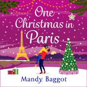 One Christmas in Paris - An utterly hilarious feel-good festive romantic comedy from Mandy Baggot for 2023 (Unabridged)