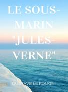 Gustave Le Rouge: Le Sous-Marin "Jules-Verne" 