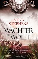 Anna Stephens: Wächter und Wölfe - Das Erwachen der Roten Götter ★★★★