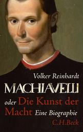 Machiavelli - oder Die Kunst der Macht