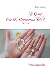 Qi Gong - Die 18 Bewegungen Teil 1 - Anfängerkurs Begleitunterlagen Janine Isterling