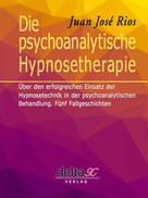 Juan José Rios: Die psychoanalytische Hypnosetherapie 