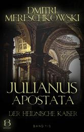 Julianus Apostata. Band 1 - Der heidnische Kaiser