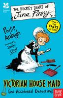 Philip Ardagh: National Trust: The Secret Diary of Jane Pinny, Victorian House Maid 