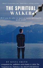 THE SPIRITUAL WALKER by KIIZA SMITH - will you be able to wait or move spiritually with GOD?