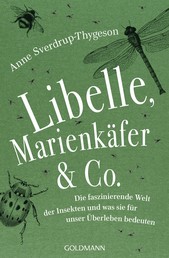 Libelle, Marienkäfer & Co. - Die faszinierende Welt der Insekten und was sie für unser Überleben bedeuten