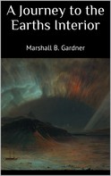 Gardner Marshall B.: A Journey to the Earths Interior 