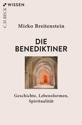 Die Benediktiner - Geschichte, Lebensformen, Spiritualität