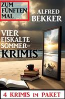 Alfred Bekker: Zum fünften Mal vier eiskalte Sommerkrimis: 4 Krimis im Paket 