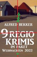 Alfred Bekker: 9 Regio-Krimis im Paket Weihnachten 2022 