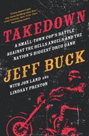 Jon Land: Takedown: A Small-Town Cop's Battle Against the Hells Angels and the Nation's Biggest Drug Gang 