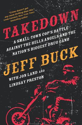 Takedown: A Small-Town Cop's Battle Against the Hells Angels and the Nation's Biggest Drug Gang