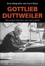 Gotfried Duttweiler - Mit einem Vorwort von Karl Lüönd