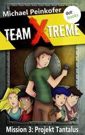Michael Peinkofer: TEAM X-TREME - Mission 3: Projekt Tantalus ★★★★★