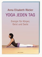 Yoga jeden Tag - Energie für Körper, Geist und Seele