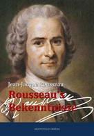 Jean-Jacque Rousseau: Rousseau's Bekenntnisse 