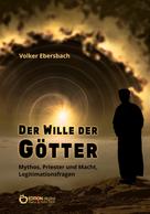 Volker Ebersbach: Der Wille der Götter 