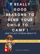 Alison Medeva: 9 Really Good Reasons to Send Your Child to... Camp ! (and to not stress about It) 