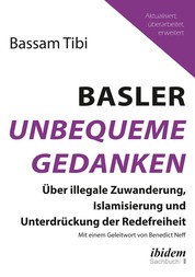 Basler Unbequeme Gedanken - Über illegale Zuwanderung, Islamisierung und Unterdrückung der Redefreiheit
