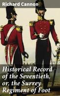 Richard Cannon: Historical Record of the Seventieth, or, the Surrey Regiment of Foot 