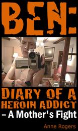 Ben Diary of A Heroin Addict - A Mothers Fight