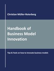 Handbook of Business Model Innovation - Tips & Tools on How to Innovate Business Models