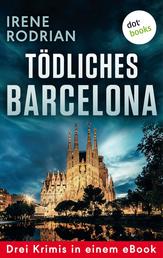 Tödliches Barcelona - Drei Krimis in einem eBook - "Schöner sterben in Barcelona", "Das dunkle Netz von Barcelona" und "Lautlos morden in Barcelona"