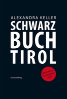 Alexandra Keller: Schwarzbuch Tirol 