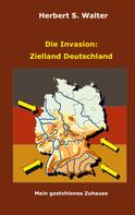 Herbert S. Walter: Die Invasion: Zielland Deutschland 