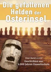 Die gefallenen Helden der Osterinsel - Peter Hertel erzählt Geschichten aus 6.000 Jahren Umweltschutz