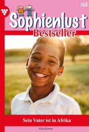 Sophienlust Bestseller 153 – Familienroman - Sein Vater ist in Afrika