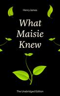 Henry James: What Maisie Knew (The Unabridged Edition) 