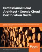 Konrad Clapa: Professional Cloud Architect – Google Cloud Certification Guide 
