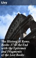 Livy: The History of Rome, Books 37 to the End with the Epitomes and Fragments of the Lost Books 