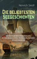Heinrich Smidt: Die beliebtesten Seegeschichten – Die Abenteuer berühmter Seehelden, Epische Seeschlachten, Erzählungen, Seesagen & Schiffermärchen 