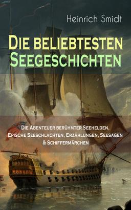 Die beliebtesten Seegeschichten – Die Abenteuer berühmter Seehelden, Epische Seeschlachten, Erzählungen, Seesagen & Schiffermärchen