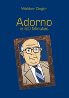 Walther Ziegler: Adorno in 60 Minutes 