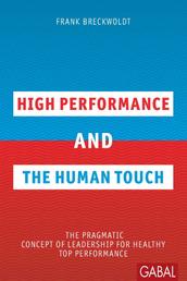 High Performance and the Human Touch - The pragmatic Concept of Leadership for healthy Top Performance
