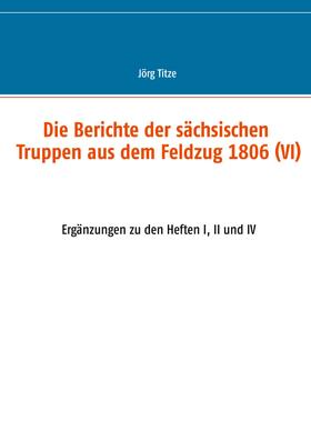 Die Berichte der sächsischen Truppen aus dem Feldzug 1806 (VI)