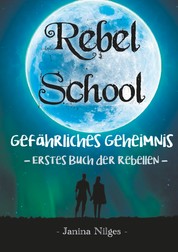 Rebel School - Gefährliches Geheimnis - Erstes Buch der Rebellen