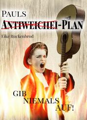 Pauls Antiweichei-Plan - Gib niemals auf!