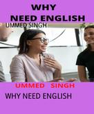 Ummed Singh: WHY NEED ENGLISH 