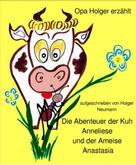 Holger Dr. Neumann: Die Abenteuer der Kuh Anneliese und der Ameise Anastasia 
