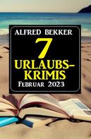 Alfred Bekker: 7 Urlaubskrimis Februar 2023 