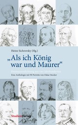 "Als ich König war und Maurer" - Freimaurerdichtung aus vier Jahrhunderten. Eine Anthologie mit 90 Porträts von Oskar Stocker