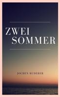 Jochen Ruderer: Zwei Sommer 