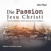 Die Passion Jesu Christi - Fünfzig Gründe, warum er kam, um zu sterben