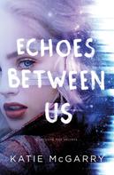 Katie Mcgarry: Echoes Between Us ★★★